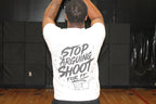 Stop Arguing, Shoot For It Tee (White)